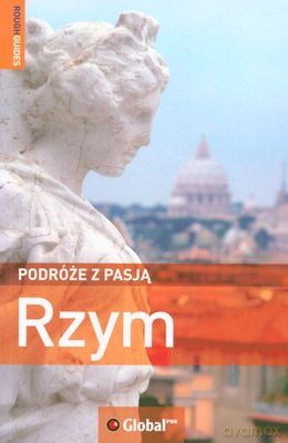 Rzym Podróże Z Pasją - Opracowanie Zbiorowe [KSIĄŻKA]