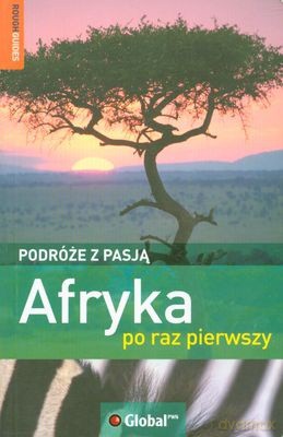 Afryka Po Pierwszy Podróże Z Pasją - Opracowanie Zbiorowe [KSIĄŻKA]