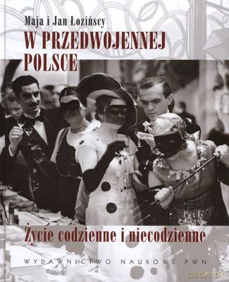 W Przedwojennej Polsce Życie Codzienne I Niecodzienne (twarda) - Maja Łozińska, Jan Łoziński [KSIĄŻKA]