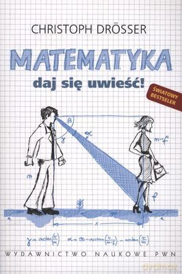 Matematyka Daj Się Uwieść - Christoph Drosser [KSIĄŻKA]