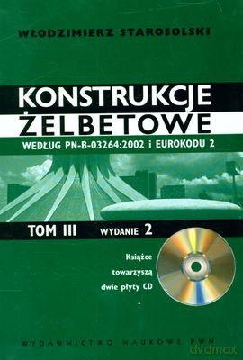 Konstrukcje Żelbetowe Według Pn-B-03264:2002 I Eurokodu 2 Tom Iii Wyd.2 + CD Gratis - Włodzimierz Starosolski [KSIĄŻKA]