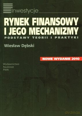 Rynek Finansowy I Jego Mechanizmy Podstawy Teorii I Praktyki (broszurowa) - Wiesław Dębski [KSIĄŻKA]