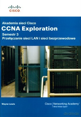 Akademia Sieci Cisco Ccna Exploration Semestr 3 (twarda) - Wayne Lewis [KSIĄŻKA]