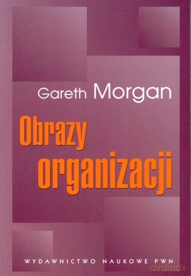 Obrazy Organizacji - Gareth Morgan [KSIĄŻKA]