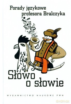 Słowo O Słowie Porady Językowe Profesora Bralczyka (twarda) - Opracowanie Zbiorowe [KSIĄŻKA]