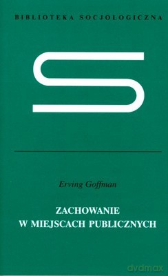 Zachowanie W Miejscach Publicznych (twarda) - Erving Goffman [KSIĄŻKA]