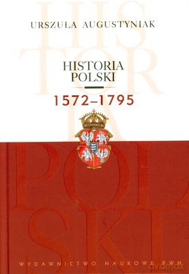 Historia Polski 1572-1795 (twarda) - Urszula Augustyniak [KSIĄŻKA]