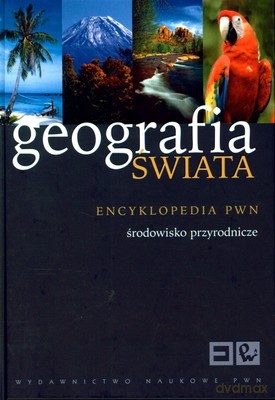 Geografia Świata Środowisko Przyrodnicze Encyklopedia PWN (twarda) - Opracowanie Zbiorowe [KSIĄŻKA]