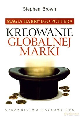 Kreowanie Globalnej Marki Magia Harry'ego Pottera - Stephen Brown [KSIĄŻKA]