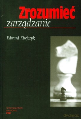 Zrozumieć Zarządzanie (broszurowa) - Edward Kirejczyk [KSIĄŻKA]