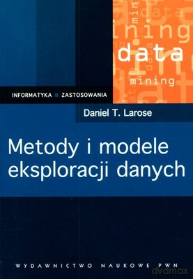Metody I Modele Eksploracjii Danych - Daniel T.Larose [KSIĄŻKA]