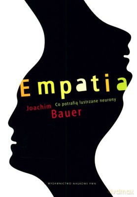 Empatia Co Potrafią Lustrzane Neurony - Joachim Bauer [KSIĄŻKA]