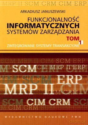 Funkcjonalność Informatycznych Systemów Zarządzania Tom 1 - Arkadiusz Januszewski [KSIĄŻKA]