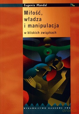 Miłość Władza I Manipulacja - Eugenia Mandal [KSIĄŻKA]