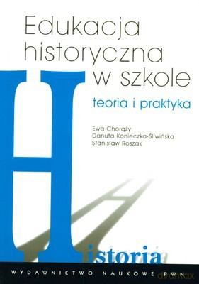 Edukacja Historyczna W Szkole Teoria I Praktyka - Opracowanie Zbiorowe [KSIĄŻKA]