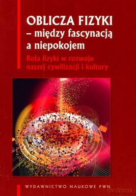 Oblicza Fizyki Między Fascynacją A Niepokojem - Opracowanie Zbiorowe [KSIĄŻKA]