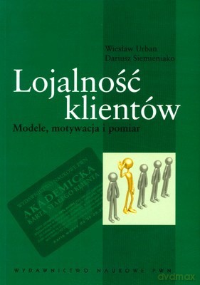 Lojalność Klientów Modele Motywacja I Pomiar - Wiesław Urban, Dariusz Siemieniako [KSIĄŻKA]