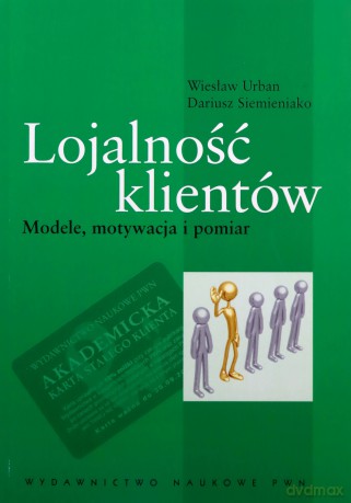 Lojalność Klientów Modele Motywacja I Pomiar - Wiesław Urban, Dariusz Siemieniako [KSIĄŻKA]