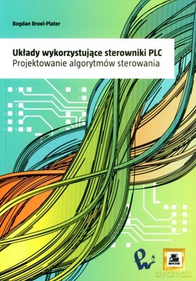 Układy Wykorzystujące Sterowniki Plc - Bogdan Broel-Plater [KSIĄŻKA]