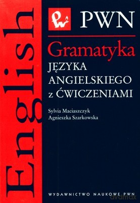 Gramatyka Języka Angielskiego Z Ćwiczeniami - Sylwia Maciaszczyk, Agnieszka Szarkowska [KSIĄŻKA]