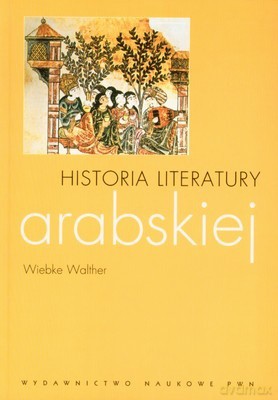 Historia Literatury Arabskiej - Wiebke Walther [KSIĄŻKA]