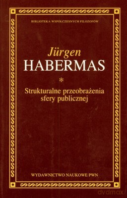 Strukturalne Przeobrażenia Strefy Publicznej - Jurgen Habermas [KSIĄŻKA]