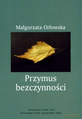 Przymus Bezczynności - Małgorzata Orłowska [KSIĄŻKA]
