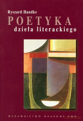 Poetyka Dzieła Literackiego (broszurowa) - Ryszard Handke [KSIĄŻKA]