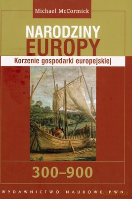 Narodziny Europy Korzenie Gospodarki Europejskiej (twarda) - Michael Mccormick [KSIĄŻKA]