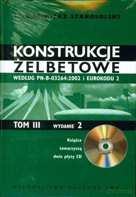 Konstrukcje Żelbetonowe Tom Iii + 2 CD Wyd.2 - Włodzimierz Starosolski [KSIĄŻKA]