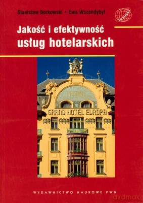 Jakość I Efektywność Usług Hotelsrskich - Stanisław Borkowski, Ewa Wszendybył [KSIĄŻKA]