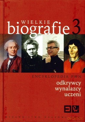 Wielkie Biografie T.3 Odkrywcy Wynalazcy Uczeni (twarda) - Opracowanie Zbiorowe [KSIĄŻKA]