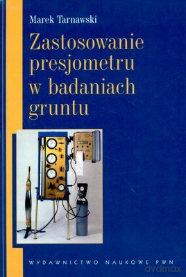 Zastosowanie Presjometru W Badaniach Gruntu (twarda) - Marek Tarnowski [KSIĄŻKA]