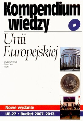 Kompendium Wiedzy Unii Europejskiej /w.2zm/ - Opracowanie Zbiorowe [KSIĄŻKA]