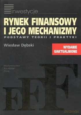 Rynek Finansowy I Jego Mechanizmy /w.4/ - Wiesław Dębski [KSIĄŻKA]