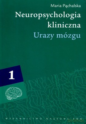 Neuropsychologia Kliniczna Urazy Mózgu T.1 - Maria Pąchalska [KSIĄŻKA]
