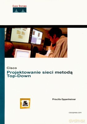Cisco Projektowanie Sieci Metodą Top-Down /w.1/ - Priscilla Oppenheimer [KSIĄŻKA]