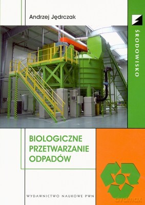 Biologiczne Pzetwarzanie Odpadów - Andrzej Jędrczak [KSIĄŻKA]