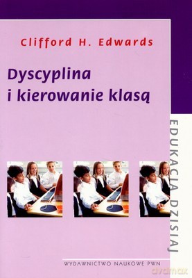 Dyscyplina I Kierowanie Klasą - Clifford H.Edwards [KSIĄŻKA]