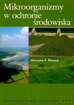 Mikroorganizmy W Ochronie Środowiska /w.1/ - Mieczysław K.Błaszczyk [KSIĄŻKA]