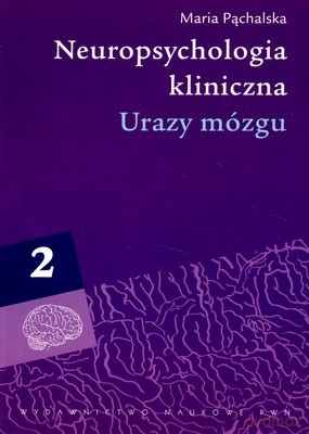 Neuropsychologia Kliniczna Urazy Mózgu T.2 - Maria Pąchalska [KSIĄŻKA]