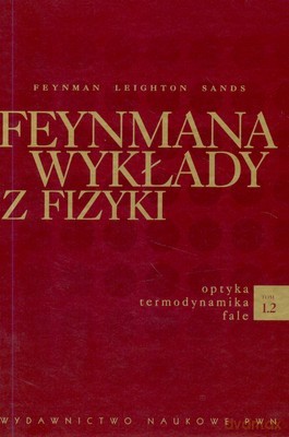 Feynmana Wykłady Z Fizyki Tom 1.2 Optyka Termodynamika Fale /w.6/ - Opracowanie Zbiorowe [KSIĄŻKA]