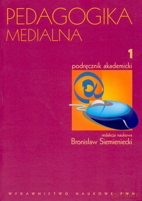 Pedagogika Medialna Tom 1 - Bronisław Siemieniecki [KSIĄŻKA]