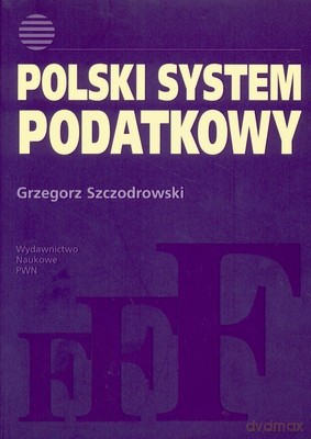 Polski System Podatkowy /w.1/ - Grzegorz Szczodrowski [KSIĄŻKA]