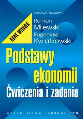 Podstawy Ekonomii Ćwiczenia I Zadania - Roman Milewski Eugeniusz Kwiatkowski [KSIĄŻKA]