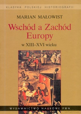 Wschód A Zachód Europy W Xiii-Xvi Wieku - Marian Małowist [KSIĄŻKA]