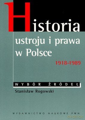 Historia Ustroju I Prawa W Polsce 1918-1989 - Stanisław Rogowski [KSIĄŻKA]
