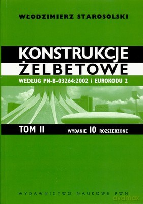 Konstrukcje Żelbetowe Tom Ii - Włodzimierz Starosolski [KSIĄŻKA]