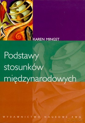 Podstawy Stosunków Międzynarodowych - Karen Mingst [KSIĄŻKA]
