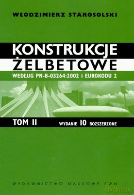 Konstrukcje Żelbetowe Tom Ii (twarda) - Włodzimierz Starosolski [KSIĄŻKA]